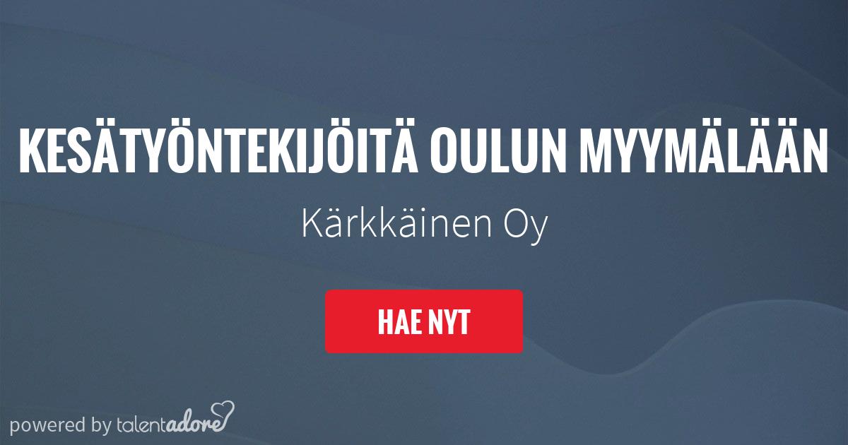 Kesätyöntekijöitä Oulun myymälään | Kärkkäinen Oy | TalentAdore -  Edistyksellinen Hakijakokemus